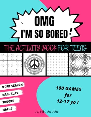 OMG I'm So Bored ! The Activity Book for Teens: 100 Games for 12-17 years old | Sudoku - Word Search - Mazes - Mandalas | Hours of Fun for Boys & Girls