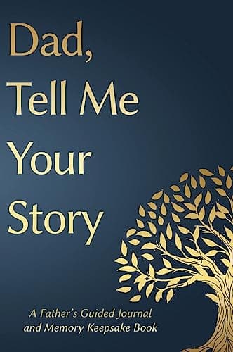 Fathers Day Gifts: Dad, Tell Me Your Story: A Father's Guided Journal and Memory Keepsake Book: 1 (Tell Me Your Story(tm) Series Book)