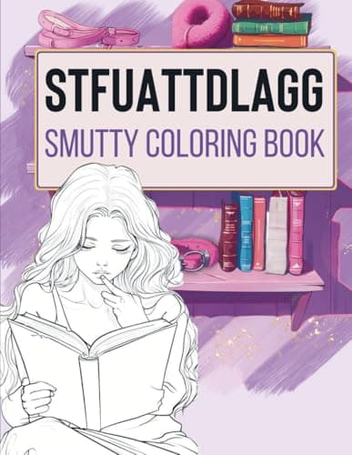STFUATTDLAGG Smutty Coloring Book: Unique and Spicy Illustrations & Quotes for Women. A Perfect Smut Reader Bookish Gift